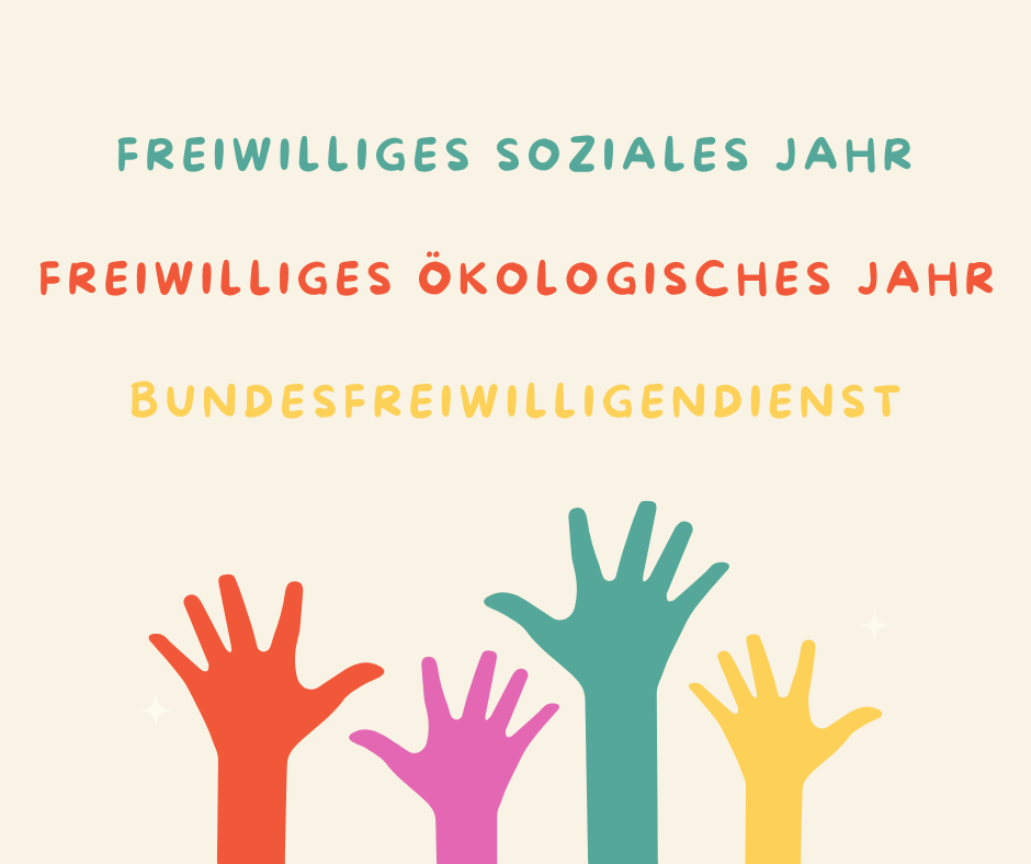 Das Bild zeigt drei Begriffe in bunten Farben auf hellem Hintergrund: „Freiwilliges Soziales Jahr“ (grün), „Freiwilliges Ökologisches Jahr“ (rot) und „Bundesfreiwilligendienst“ (gelb). Darunter sind fünf bunte Hände in unterschiedlichen Farben (rot, pink, grün, gelb) ausgestreckt nach oben, was symbolisch für Engagement und Freiwilligenarbeit steht.